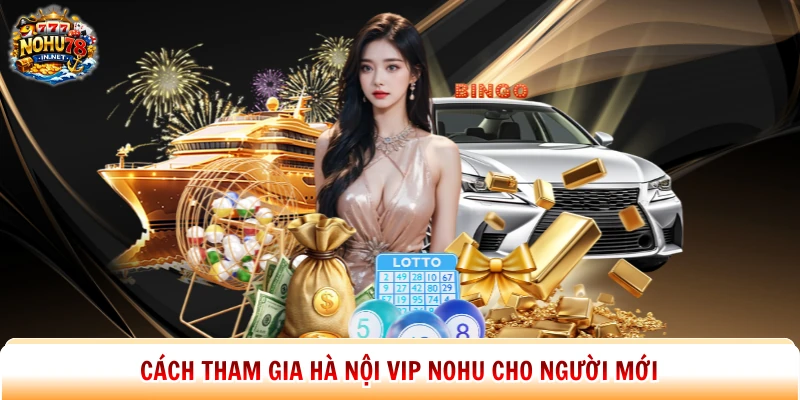 Cách tham gia Hà Nội Vip Nohu cho người mới