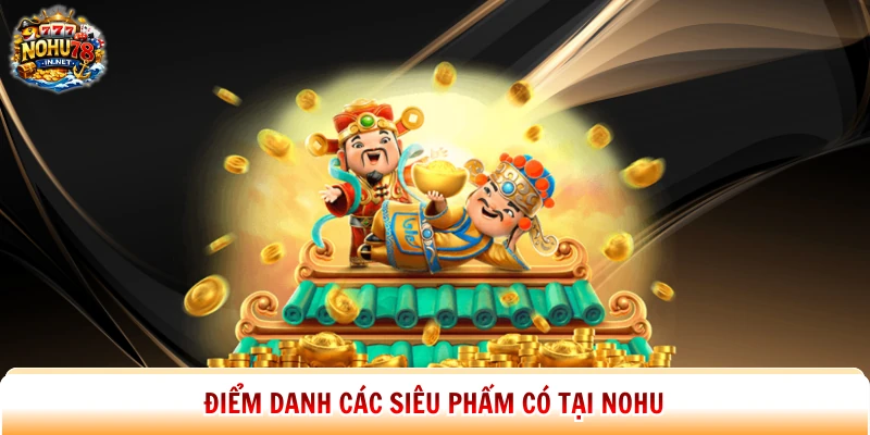 Điểm danh các siêu phẩm có tại Nohu