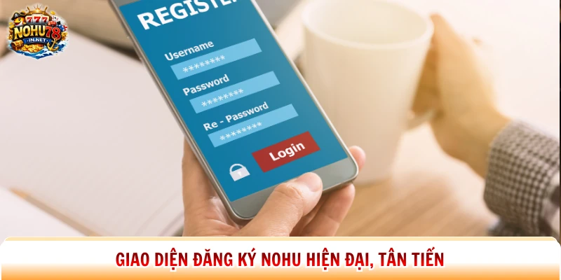 Giao diện đăng ký Nohu hiện đại, tân tiến