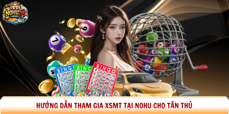 Hướng dẫn tham gia XSMT tại Nohu cho tân thủ