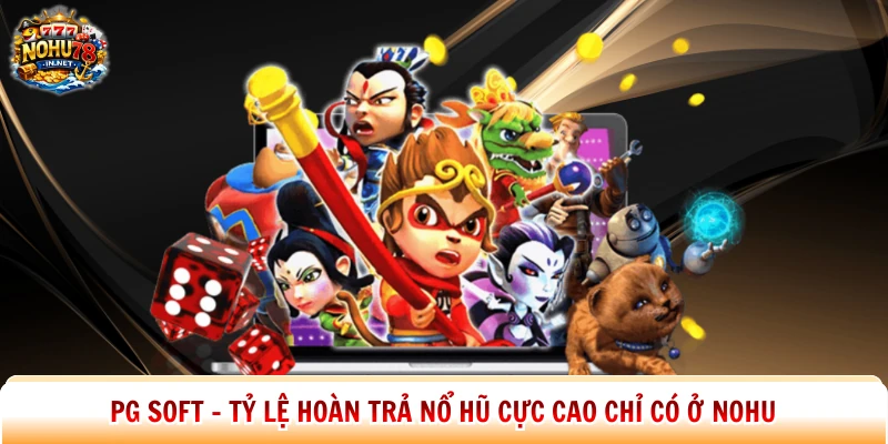 Pg Soft – Tỷ Lệ Hoàn Trả Nổ Hũ Cực Cao Chỉ Có Ở Nohu