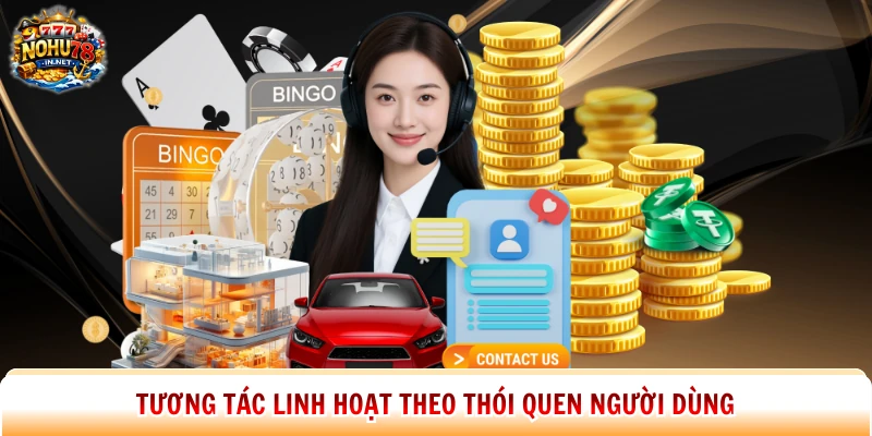 Tương tác linh hoạt theo thói quen người dùng
